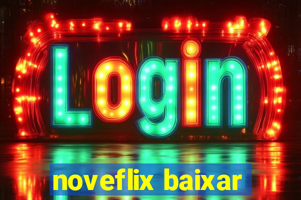 noveflix baixar